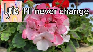 I’ll NEVER CHANGE WITH LYRICS