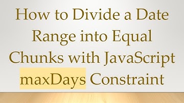 How to Divide a Date Range into Equal Chunks with JavaScript maxDays Constraint