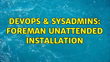DevOps & SysAdmins: Foreman Unattended Installation (2 Solutions!!)
