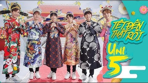 UNI5 | TẾT ĐẾN THẬT RỒI! | FT H.H.N | OFFICIAL MV ( Nhạc Tết 2022 )