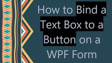 How to Bind a Text Box to a Button on a WPF Form