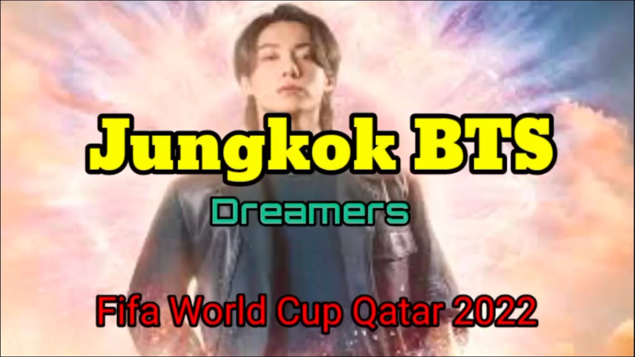 Jungkook BTS - Dreamers Fifa World Cup Qatar 2022 (Lirik dan terjemahan ...