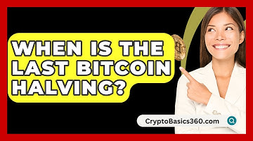 When Is the Last Bitcoin Halving? - CryptoBasics360.com