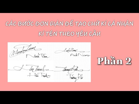 CÁC BƯỚC ĐƠN GIẢN ĐỂ TẠO CHỮ KÍ CÁ NHÂN - KÍ TÊN THEO YÊU CẦU