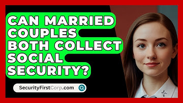 Can Married Couples Both Collect Social Security? - SecurityFirstCorp.com