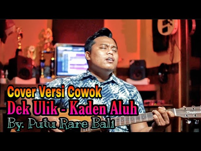 DEK ULIK - KADEN ALUH { COVER VERSI ACUSTIK COWOK } BY PUTU RARE BALI class=