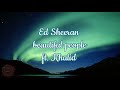 Ed Sheeran - Beautiful People feat. Khalid (Lyrics Only)