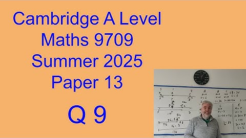 Q9 solutions for CIE A level Maths paper 13 Summer 2025 9709/13/m/j/25