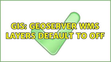 GIS: Geoserver WMS layers default to off