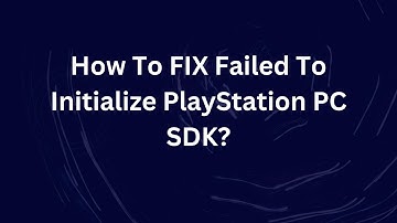 How To FIX Failed To Initialize PlayStation PC SDK?