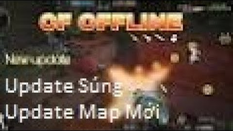 #CF OFFLINE ANDROID / Update CFGZ V2.17 . Thêm 6 Map Đấu Đội + Súng Mới