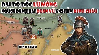 Lữ Mông - Người đánh bại Quan Vũ & chiếm Kinh Châu | Tóm tắt lịch sử Trung Quốc