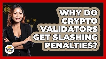Why Do Crypto Validators Get Slashing Penalties? - CryptoBasics360.com