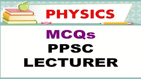 PPSC Physics Lecturer MCQs for Exams Preparation |  Questions and Answers of Physics |