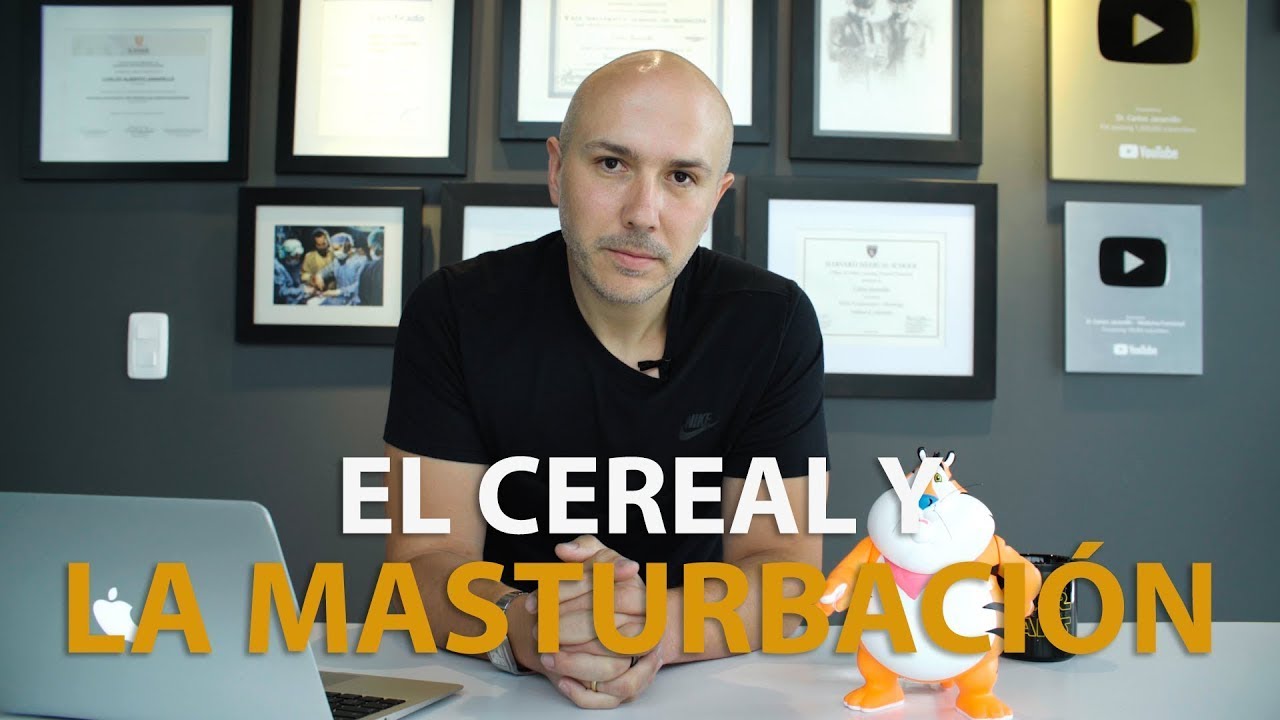 EL CEREAL Y LA MASTURBACIÓN - Dr. Carlos Jaramillo