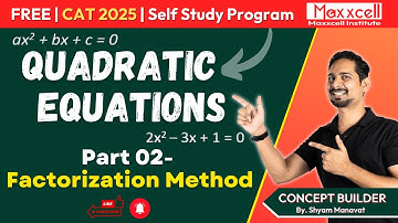 Quadratic Equations-02 | Factorization Method | CAT 2025 self study with Maxxcell #catpreparation