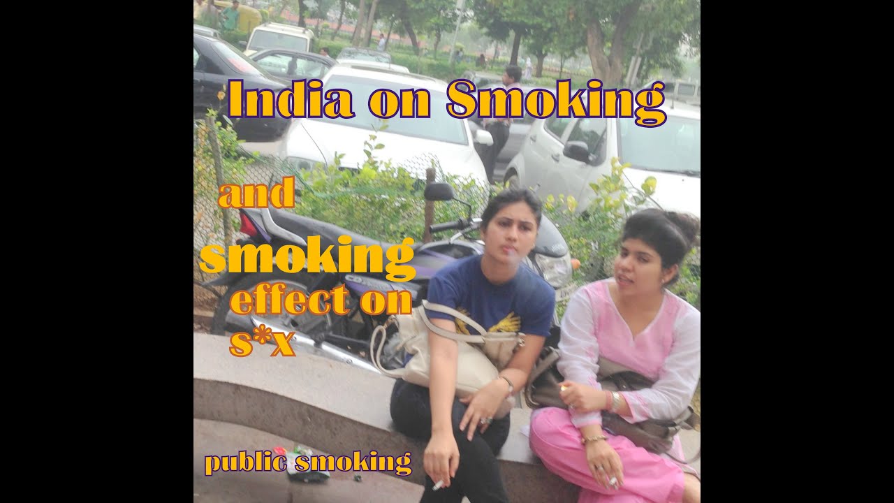 India On Smoking Effect On Girls Sex Ad Public Smoking