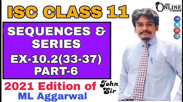 Sequence and Series EX-10.2(33-37)PART-6 ISC CLASS 11 ML AGGARWAL SOLUTION 2021 | JBR ONLINE CLASSES