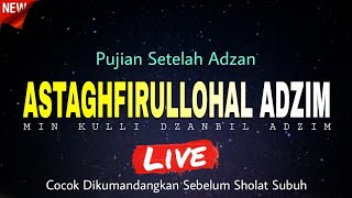 Pujian Sebelum Sholat || Astaghfirullohal Adzim Min Kulli Dzanbin adzim