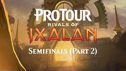 Pro Tour Rivals of Ixalan Semifinals (Part 2)