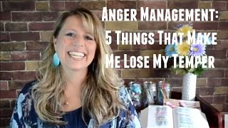 Anger Management - 5 Things That Make Me Lose My Temper