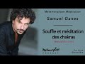 1 mditation  samuel ganes  souffle et ouverture des chakras rediff