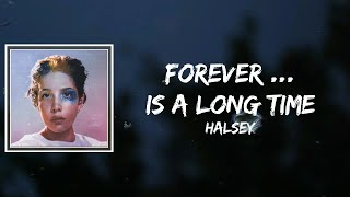 Halsey - Forever ... (is a long time) Lyrics