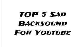 Download Top 5 Backsound Sedih For Youtube Video MP3 Top 5 Backsound Sedih For Youtube
