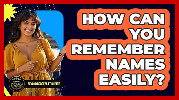 How Can You Remember Names Easily? - Beyond Borders Etiquette