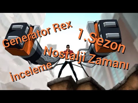 Nostalji Zamanı,Generator Rex(1.Sezon İnceleme)