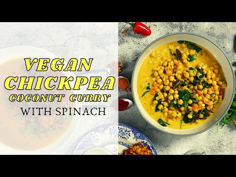 VEGAN CHICKPEA COCONUT CURRY  WITH SPINACH