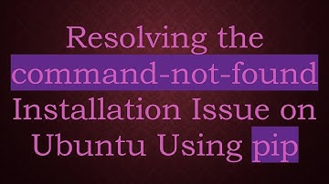 Resolving the command-not-found Installation Issue on Ubuntu Using pip