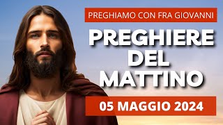 Le Preghiere del Mattino di oggi 05 Maggio 2024 - VI Domenica di Pasqua