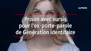 Prison avec sursis pour l'ex-porte-parole de Génération identitaire