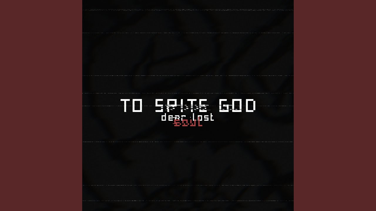 TO SPITE GOD - YouTube