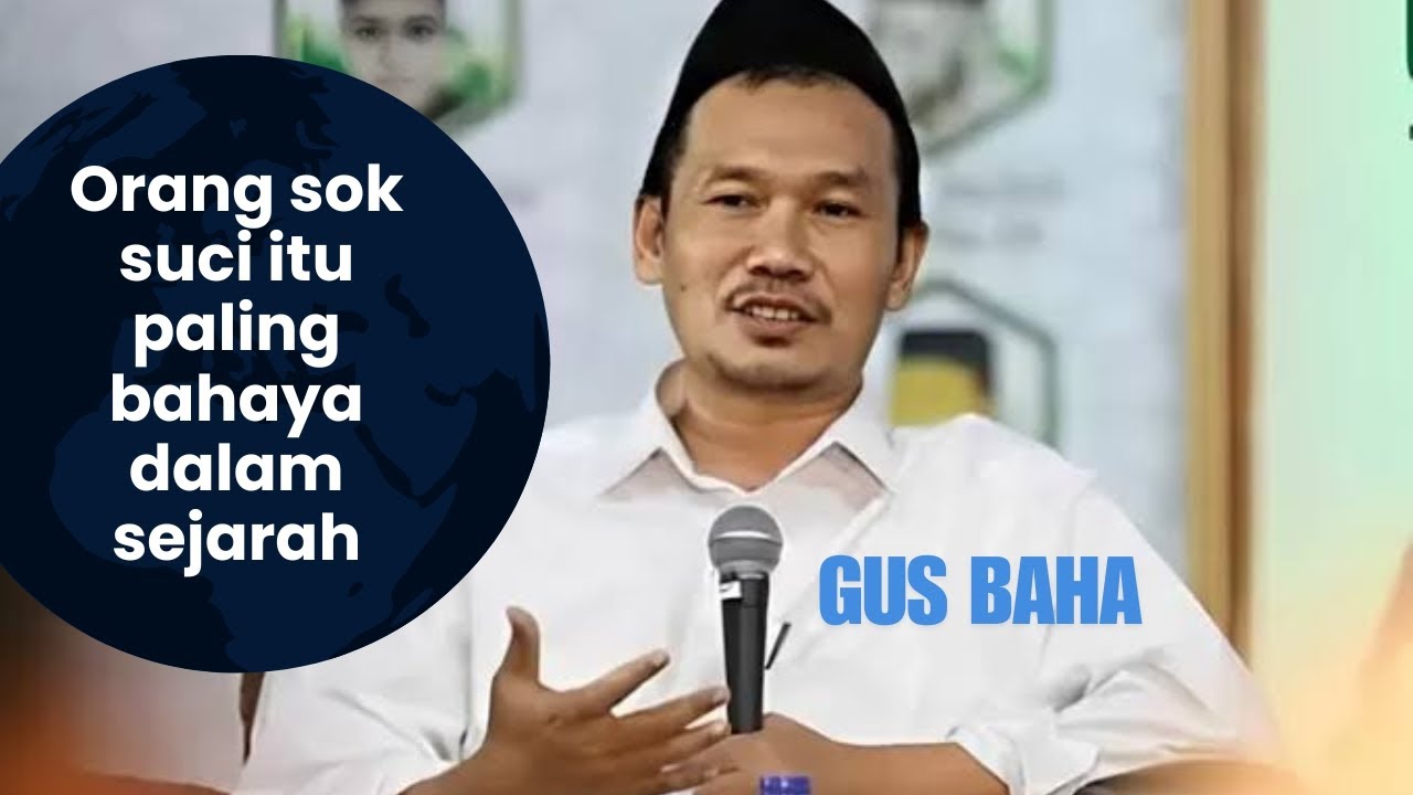 ORANG SOK SUCI ITU PALING BAHAYA DALAM SEJARAH - GUS BAHA