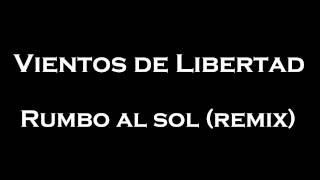 Vientos de Libertad - Rumbo al Sol (Remix)