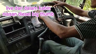 Live dari dalam kabin || nissan diesel big thumb ||