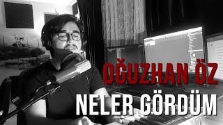 Oğuzhan Öz - Neler Gördüm [2021] / Tüm Vefasızlara Resimi