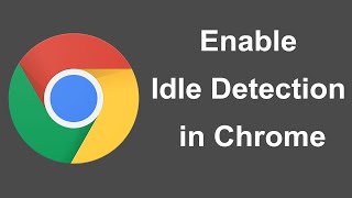 How to enable Idle Detection in Chrome Browser?
