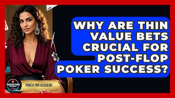 Why Are Thin Value Bets Crucial For Post-flop Poker Success? - Poker Pro Academy