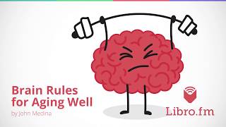 Brain Rules for Aging Well—10 Principles for Staying Vital, Happy, & Sharp by John Medina—Intro.