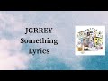 JGRREY - Something (Lyrics)