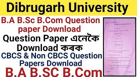 How to Download B.A B.Sc B.Com CBCS & Non CBCS Question Papers Online || Dibrugarh University