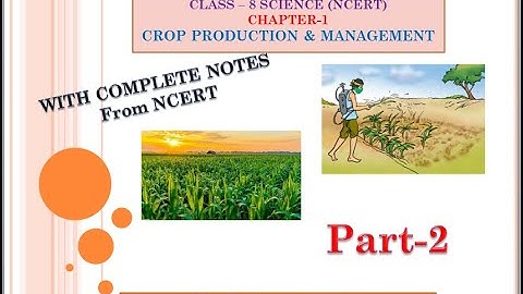 Class - 8 Chapter-1 Crop Production & Management (Part-2)| Science NCERT