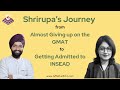 Shrirupa's Journey from Almost Giving up on the GMAT to Getting Admitted to INSEAD