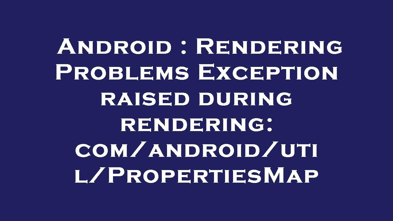 Android : Rendering Problems Exception raised during rendering: com/android/util/PropertiesMap