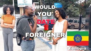 Ethiopian 🇪🇹 Women | would date a foreigner?