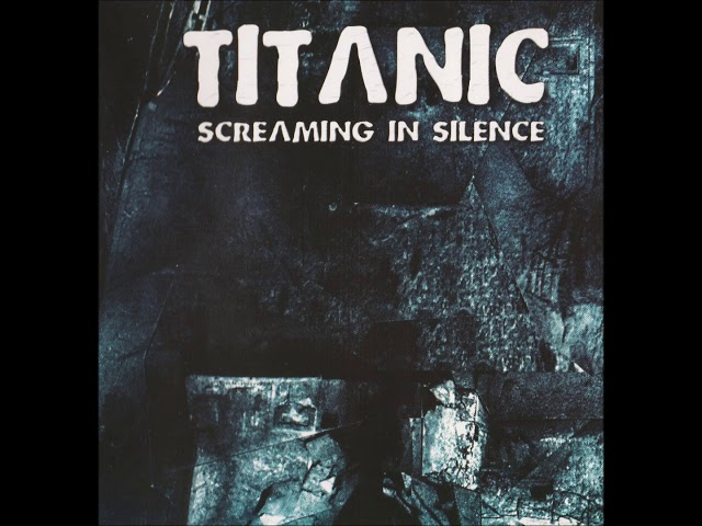 Titanic - Screaming In Silence