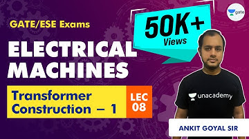Transformer Construction - 1 | Electrical Machines | Lec 8 | | GATE & ESE | Ankit Goyal